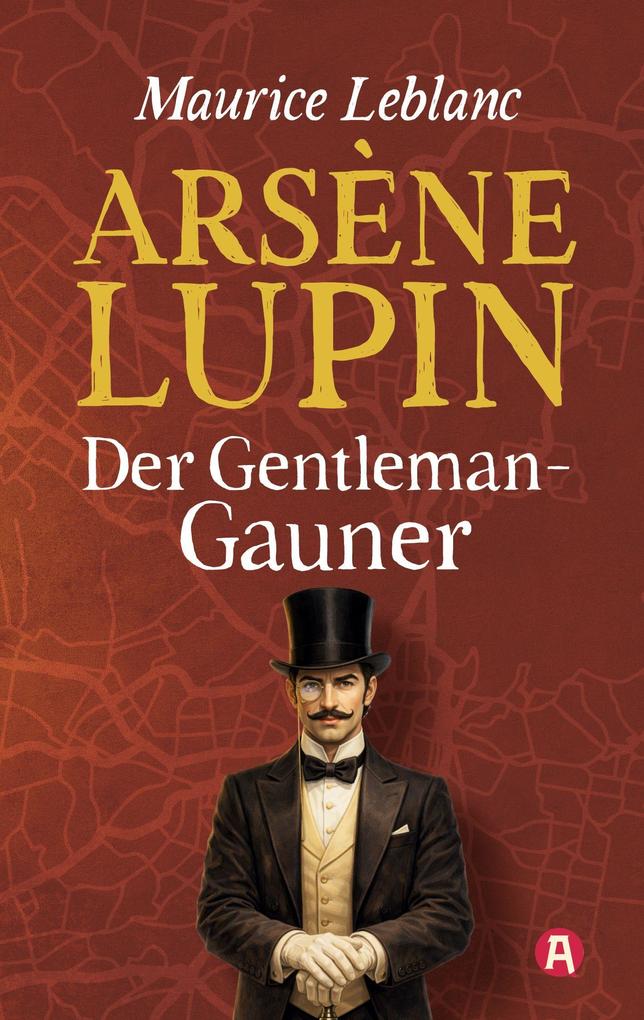 Arsène Lupin Gentleman-Gauner. Abenteuergeschichten