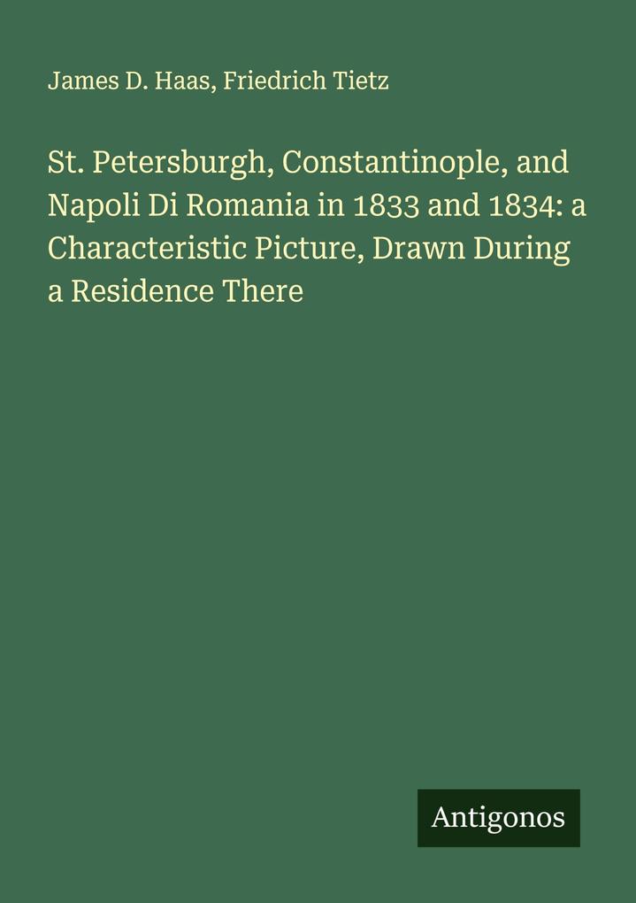 St. Petersburgh Constantinople and Napoli Di Romania in 1833 and 1834: a Characteristic Picture Drawn During a Residence There