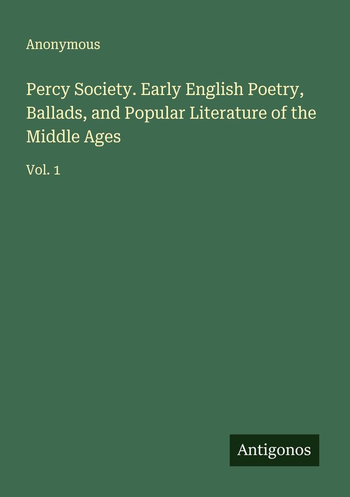Percy Society. Early English Poetry Ballads and Popular Literature of the Middle Ages