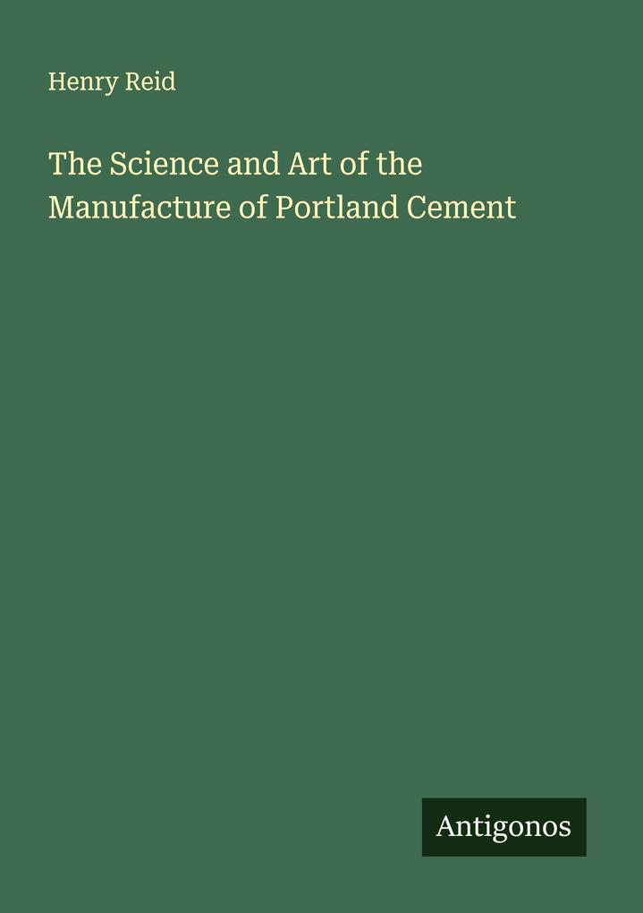 The Science and Art of the Manufacture of Portland Cement