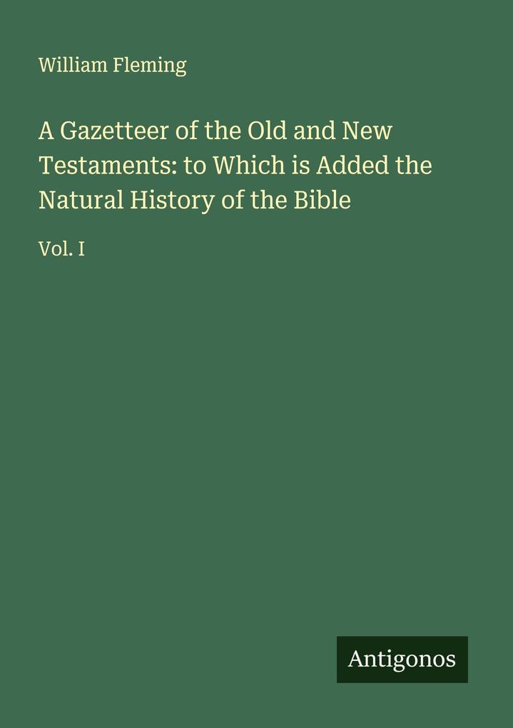 A Gazetteer of the Old and New Testaments: to Which is Added the Natural History of the Bible