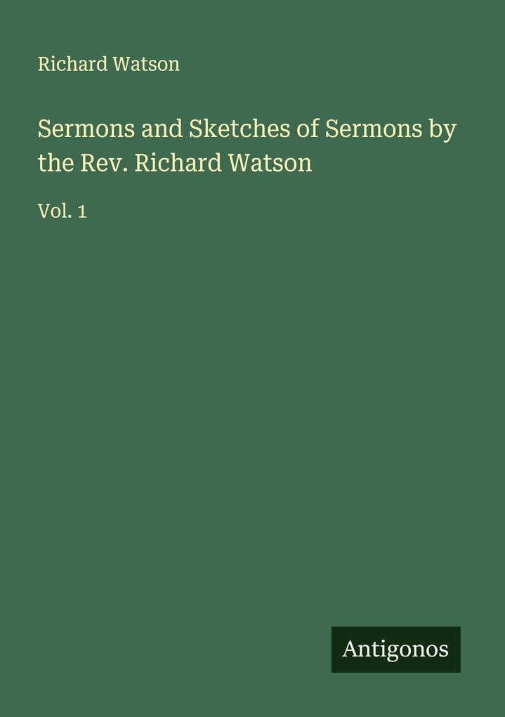 Sermons and Sketches of Sermons by the Rev. Richard Watson