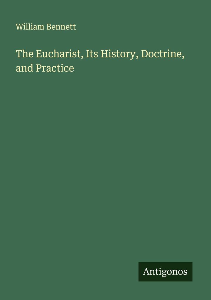 The Eucharist Its History Doctrine and Practice