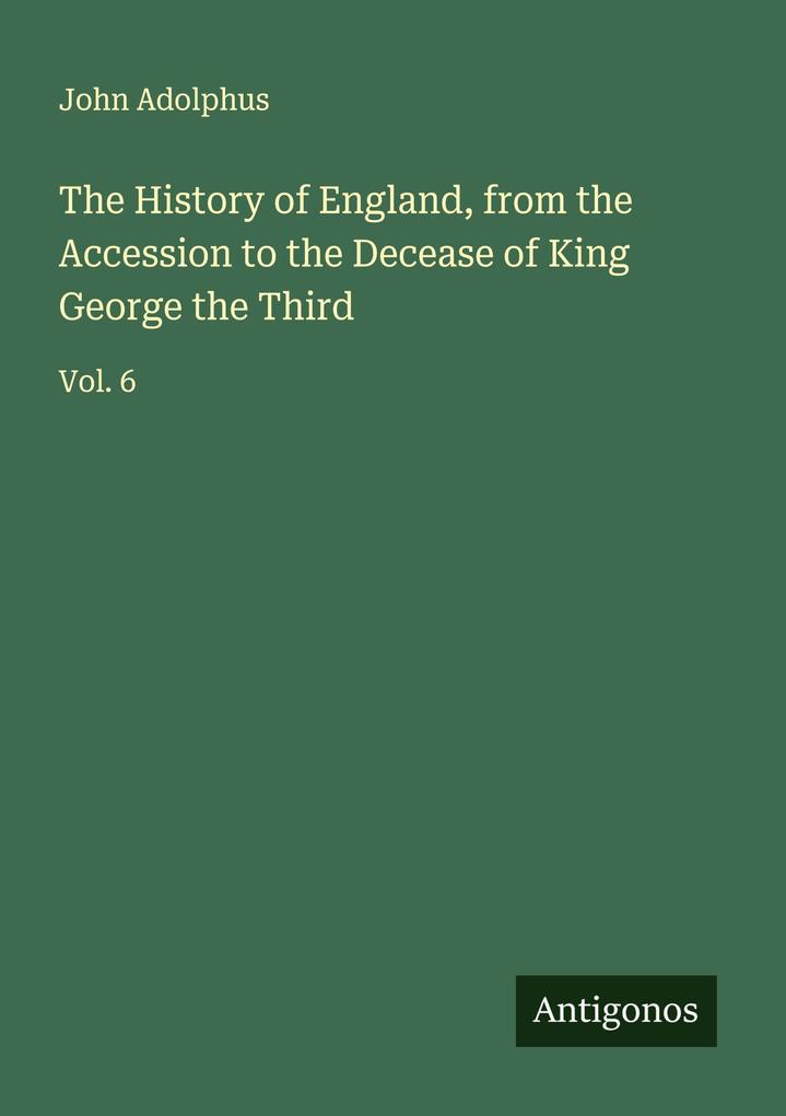 The History of England from the Accession to the Decease of King George the Third