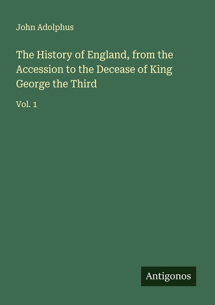 The History of England from the Accession to the Decease of King George the Third