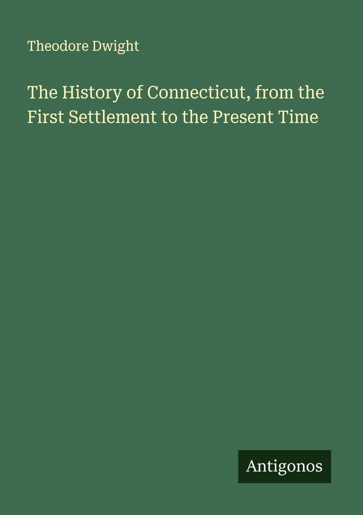 The History of Connecticut from the First Settlement to the Present Time