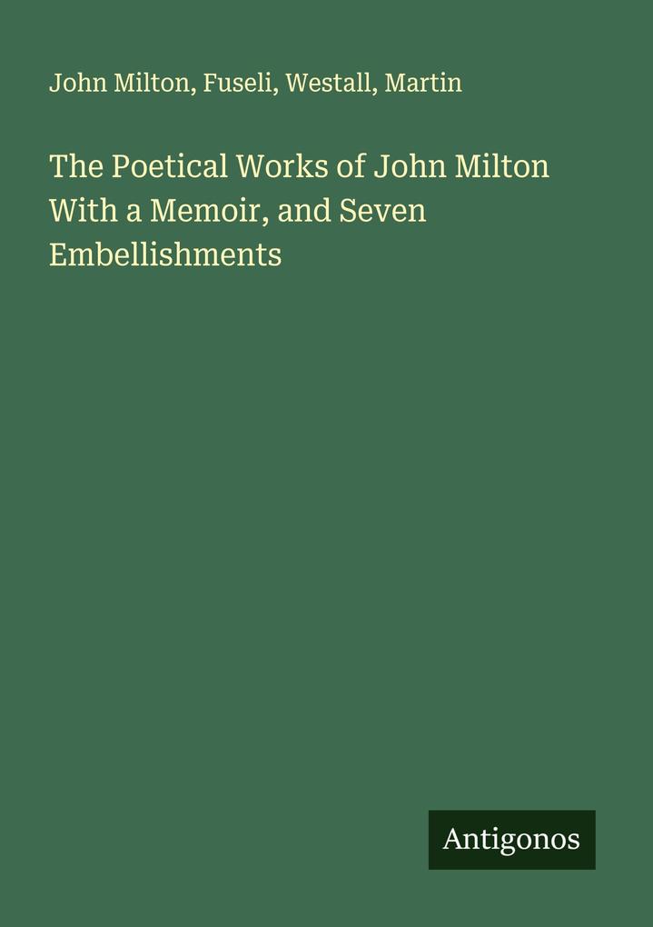 The Poetical Works of John Milton With a Memoir and Seven Embellishments