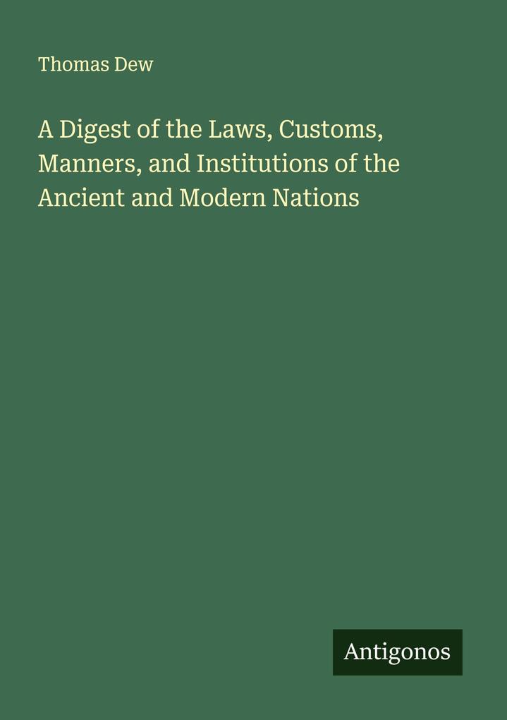 A Digest of the Laws Customs Manners and Institutions of the Ancient and Modern Nations