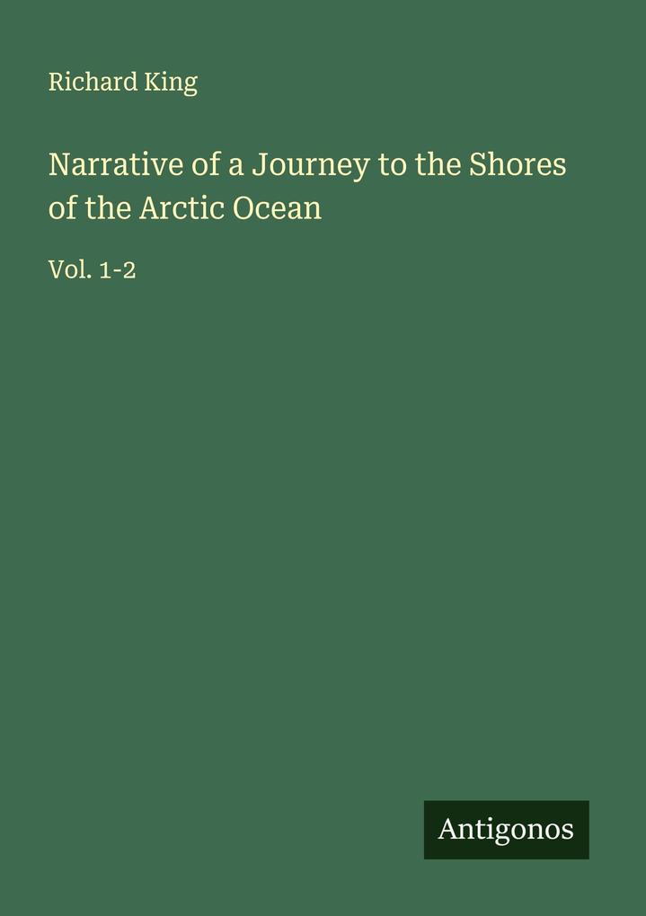 Narrative of a Journey to the Shores of the Arctic Ocean