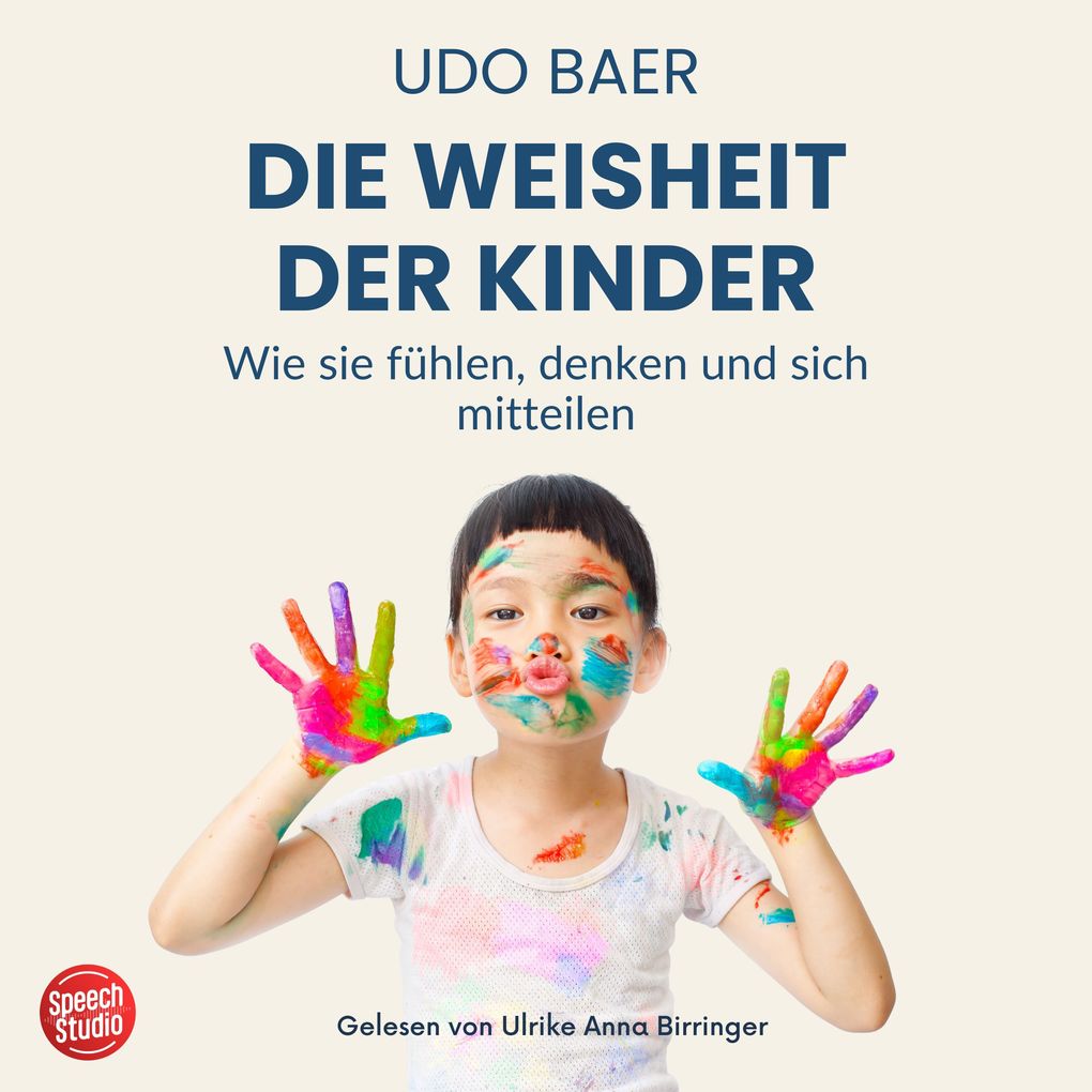 Die Weisheit der Kinder - Wie sie fühlen denken und sich mitteilen