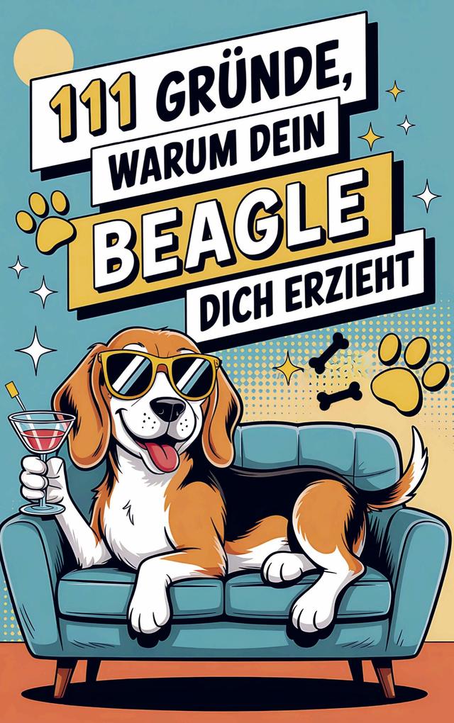 111 Gründe warum dein Beagle dich erzieht: