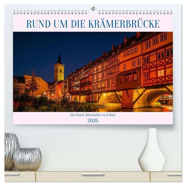 Rund um die Krämerbrücke - Ein Stück Mittelalter in Erfurt (hochwertiger Premium Wandkalender 2026 DIN A2 quer) Kunstdruck in Hochglanz