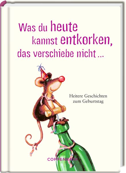 Was du heute kannst entkorken das verschiebe nicht ...