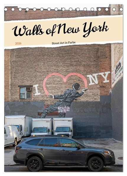 Walls of New York - Street Art in Farbe (Tischkalender 2026 DIN A5 hoch) CALVENDO Monatskalender