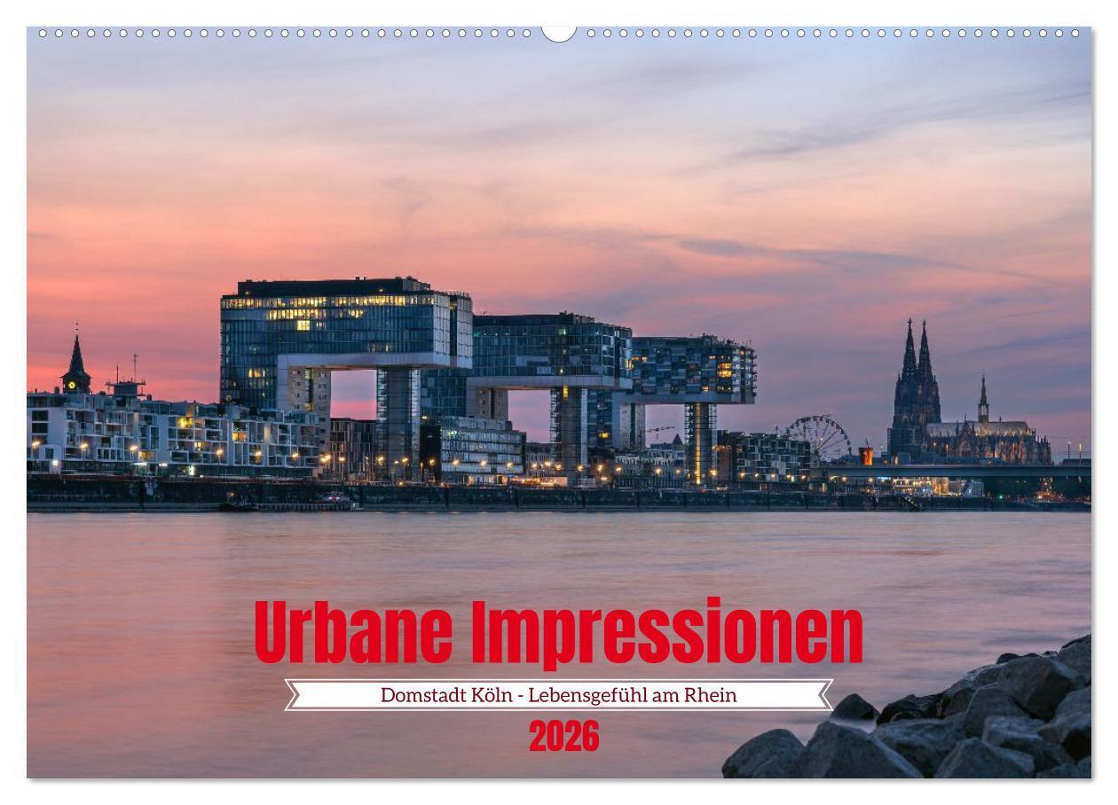 Urbane Impressionen: Domstadt Köln - Lebensgefühl am Rhein (Wandkalender 2026 DIN A2 quer) CALVENDO Monatskalender