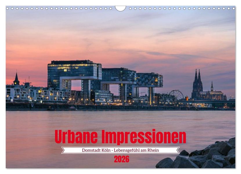 Urbane Impressionen: Domstadt Köln - Lebensgefühl am Rhein (Wandkalender 2026 DIN A3 quer) CALVENDO Monatskalender