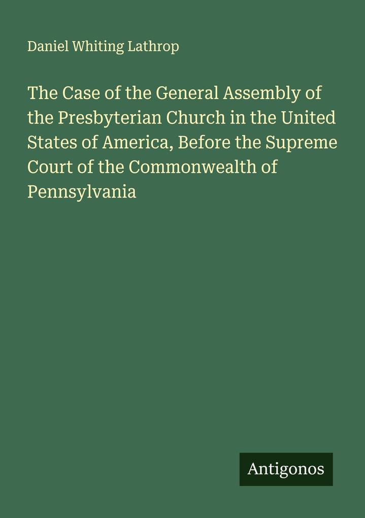 The Case of the General Assembly of the Presbyterian Church in the United States of America Before the Supreme Court of the Commonwealth of Pennsylvania
