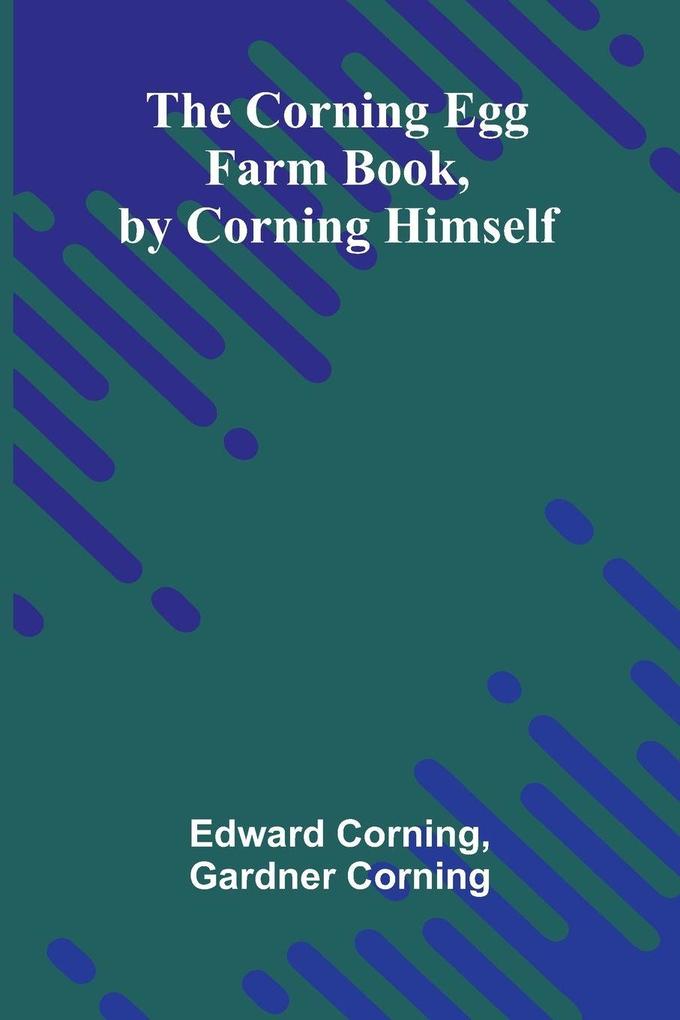 The Corning Egg Farm book by Corning himself