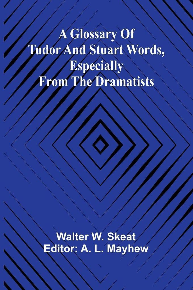 A Glossary of Tudor and Stuart words especially from the dramatists
