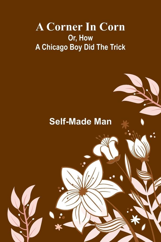 A Corner in Corn; Or How a Chicago Boy did the trick