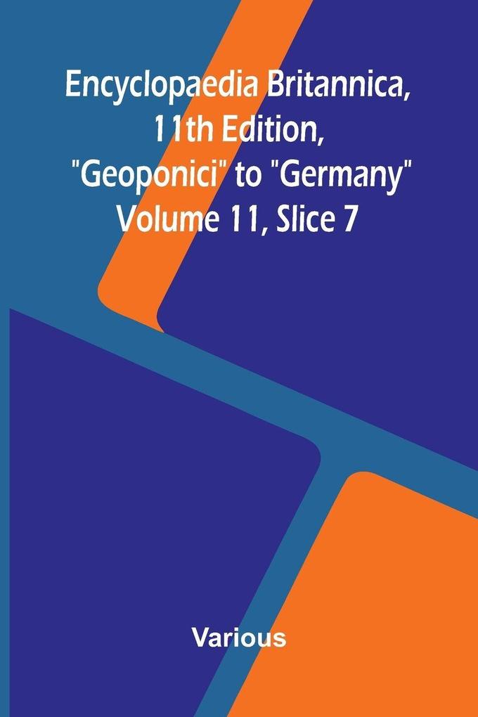 Encyclopaedia Britannica 11th Edition 'Geoponici' to 'Germany' Volume 11 Slice 7