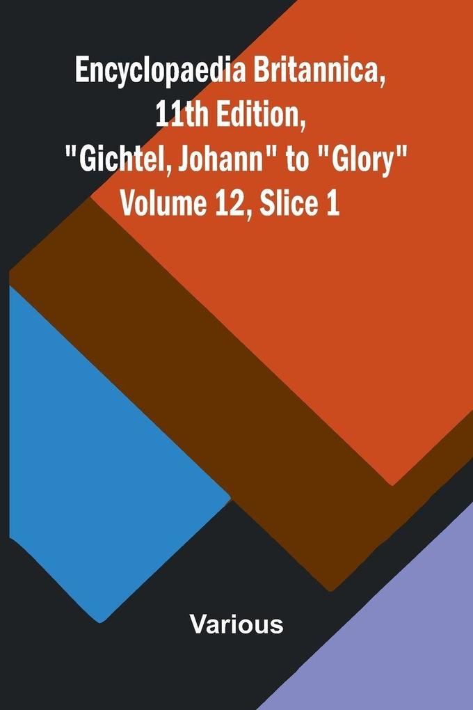 Encyclopaedia Britannica 11th Edition 'Gichtel Johann' to 'Glory' Volume 12 Slice 1