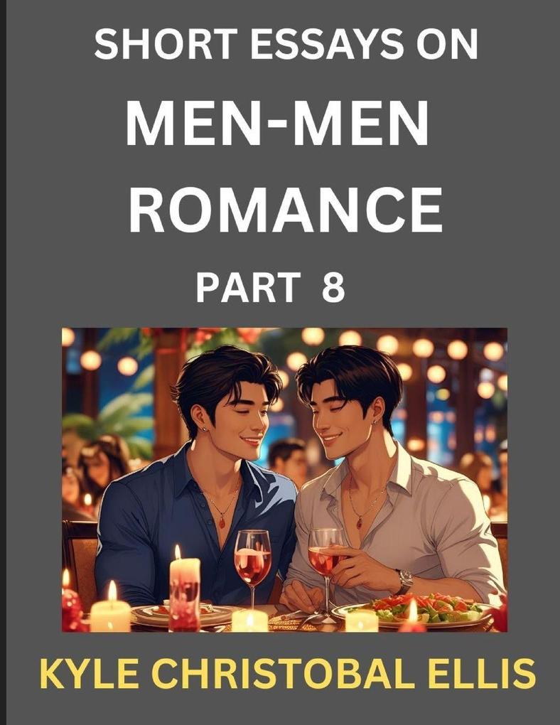 Men-Men Romance (Part 8)- Short Essays on MM Romance Exploring Dynamics of Homosexual Love Relationship
