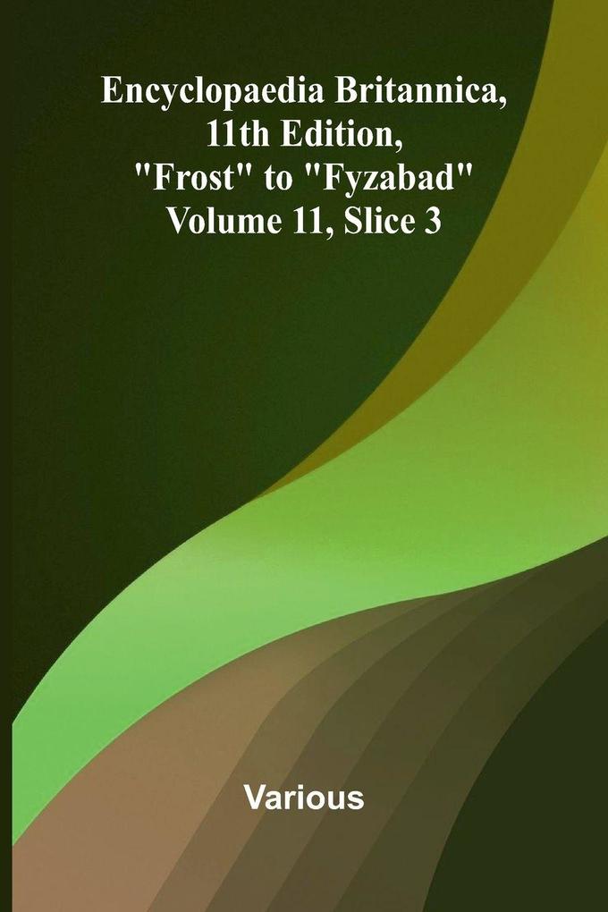 Encyclopaedia Britannica 11th Edition 'Frost' to 'Fyzabad' Volume 11 Slice 3