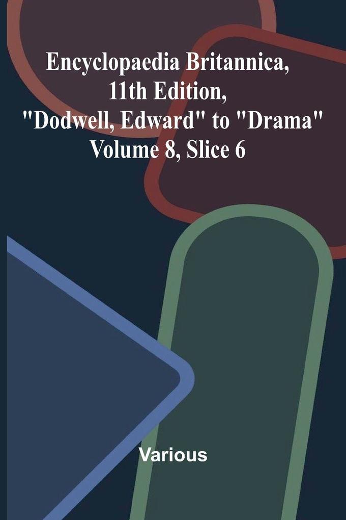 Encyclopaedia Britannica 11th Edition 'Dodwell Edward' to 'Drama' Volume 8 Slice 6