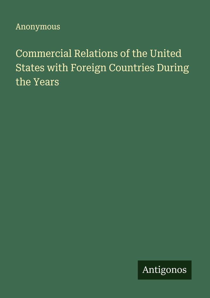 Commercial Relations of the United States with Foreign Countries During the Years