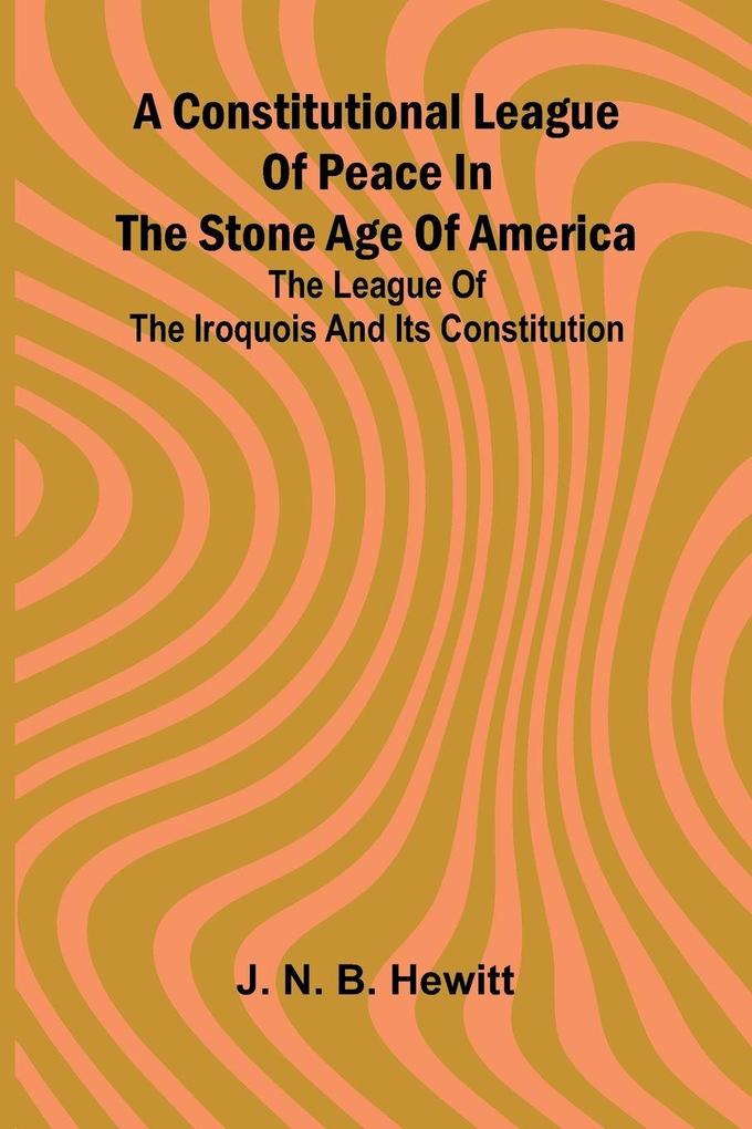 A constitutional league of peace in the stone age of America