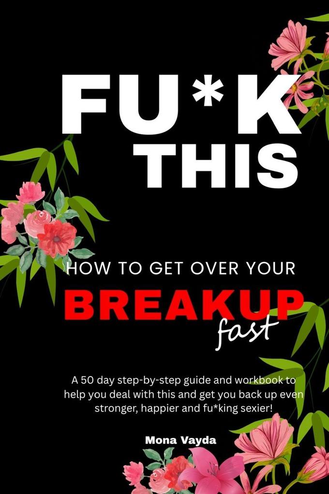Fu*k This How To Get Over Your Breakup Fast