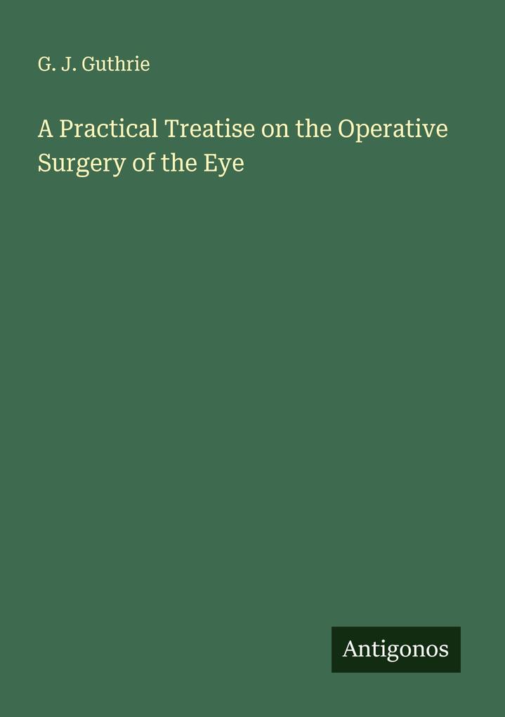 A Practical Treatise on the Operative Surgery of the Eye