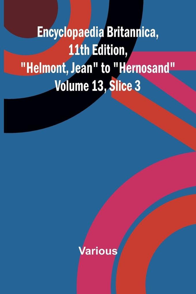 Encyclopaedia Britannica 11th Edition 'Helmont Jean' to 'Hernosand' Volume 13 Slice 3
