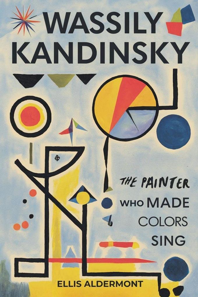 Wassily Kandinsky A Biography