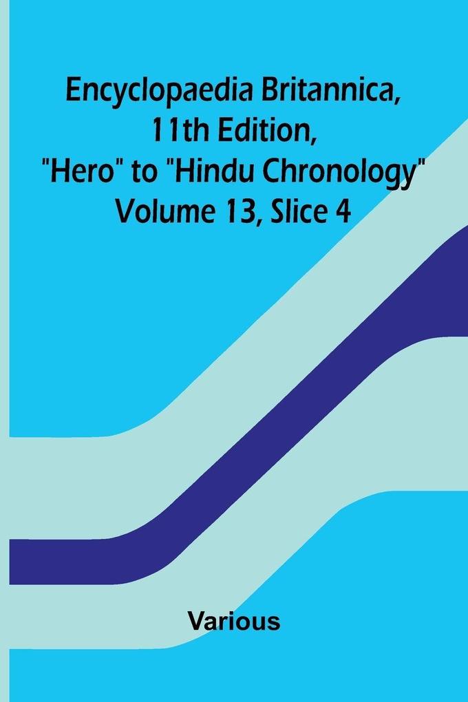 Encyclopaedia Britannica 11th Edition 'Hero' to 'Hindu Chronology' Volume 13 Slice 4