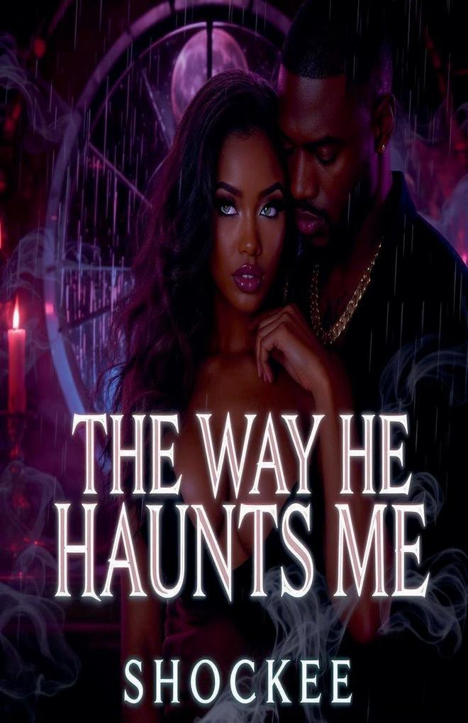 The Way He Haunts Me
