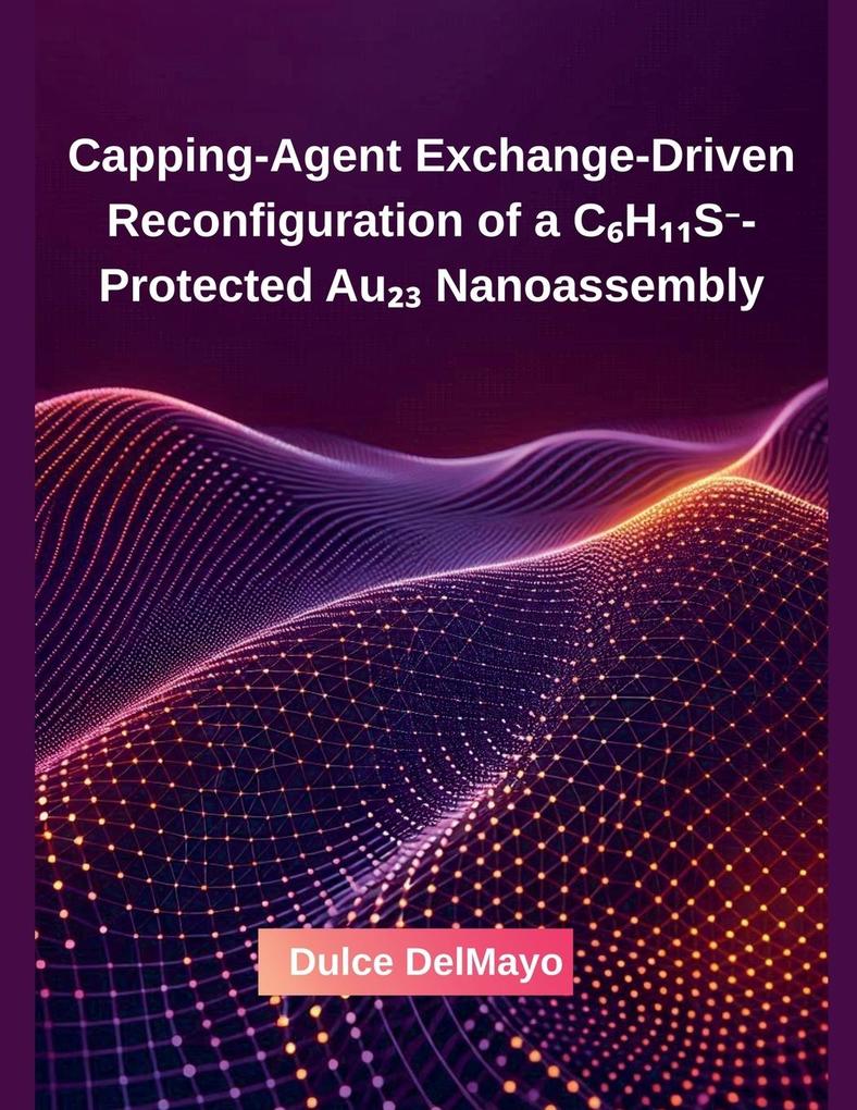 Capping-Agent Exchange-Driven Reconfiguration of a CHS-Protected Au Nanoassembly