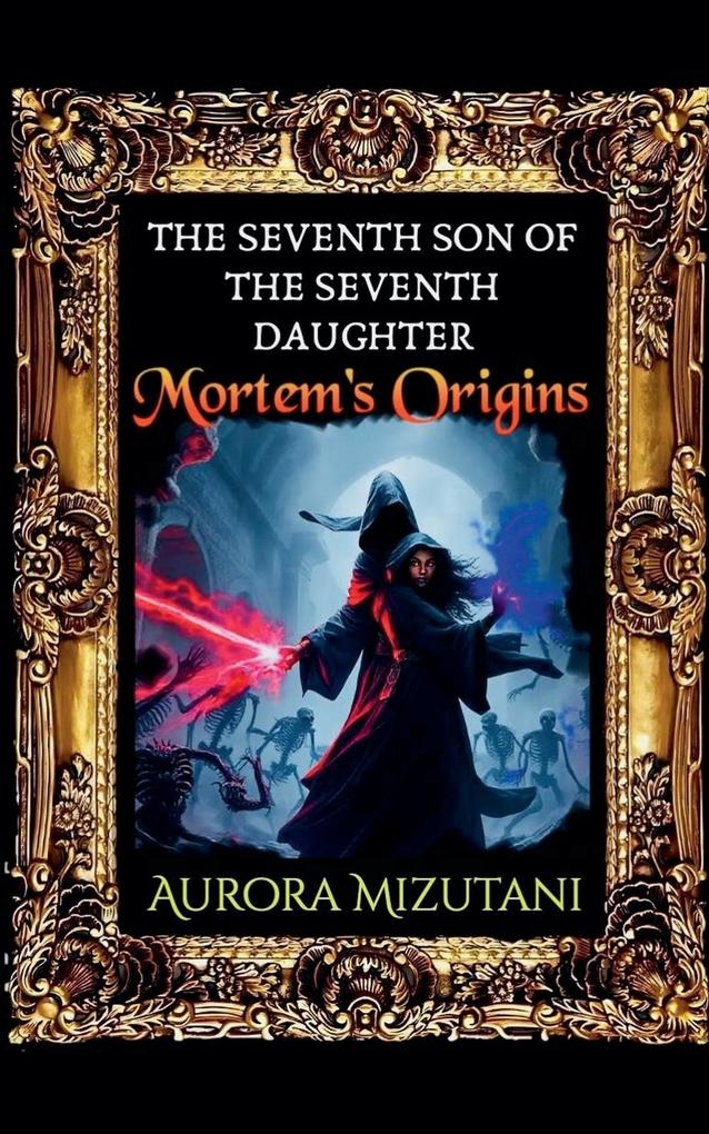 The Seventh Son of the Seventh Daughter Mortem's Origins