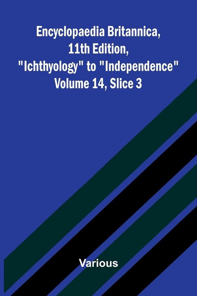 Encyclopaedia Britannica 11th Edition 'Ichthyology' to 'Independence' Volume 14 Slice 3