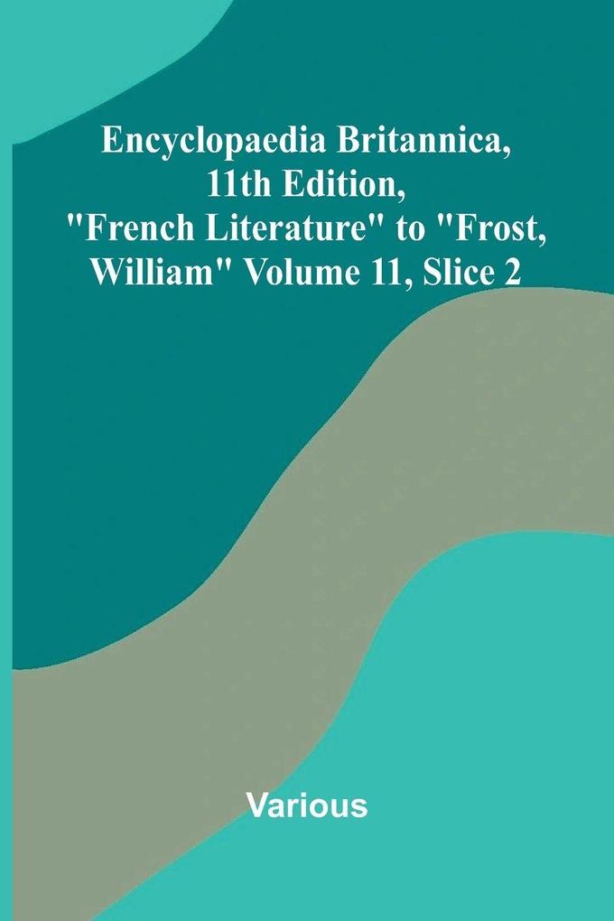 Encyclopaedia Britannica 11th Edition 'French Literature' to 'Frost William' Volume 11 Slice 2
