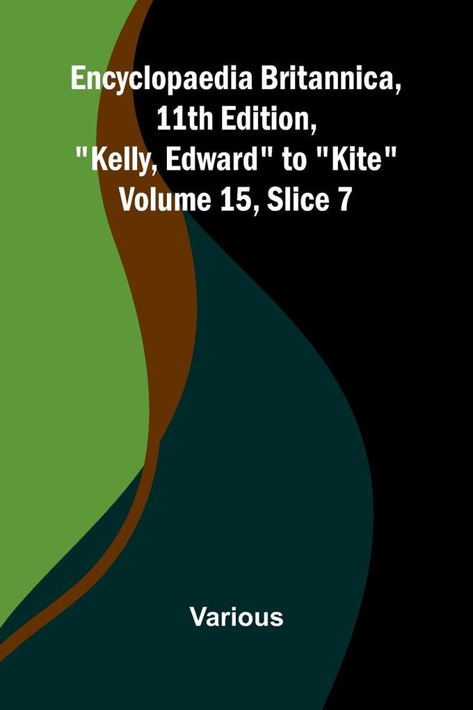 Encyclopaedia Britannica 11th Edition 'Kelly Edward' to 'Kite' Volume 15 Slice 7