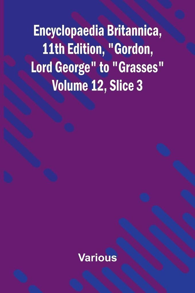 Encyclopaedia Britannica 11th Edition 'Gordon Lord George' to 'Grasses' Volume 12 Slice 3