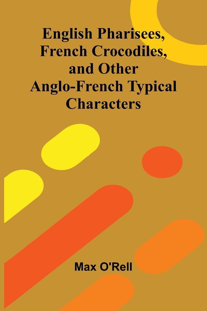 English Pharisees French Crocodiles and Other Anglo-French Typical Characters