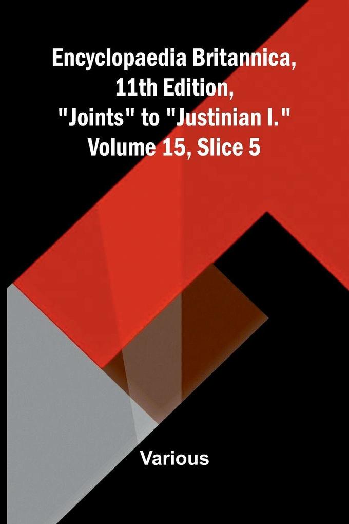 Encyclopaedia Britannica 11th Edition 'Joints' to 'Justinian I.' Volume 15 Slice 5