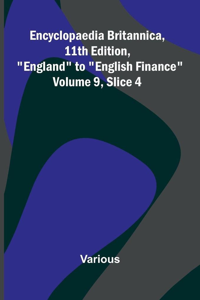 Encyclopaedia Britannica 11th Edition 'England' to 'English Finance' Volume 9 Slice 4