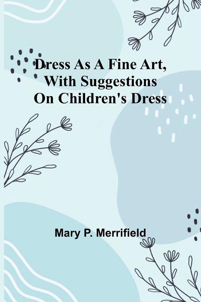 Dress as a Fine Art with Suggestions on Children's Dress
