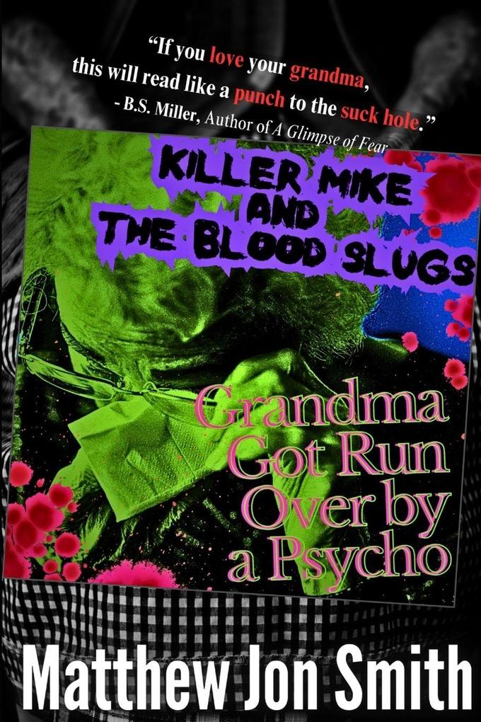 Killer Mike and the Blood Slugs - Grandma Got Run Over by a Psycho