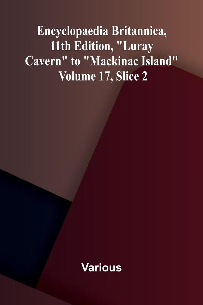Encyclopaedia Britannica 11th Edition 'Luray Cavern' to 'Mackinac Island' Volume 17 Slice 2