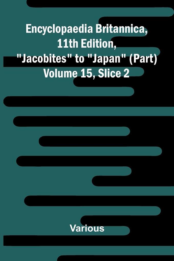 Encyclopaedia Britannica 11th Edition 'Jacobites' to 'Japan' (part) Volume 15 Slice 2